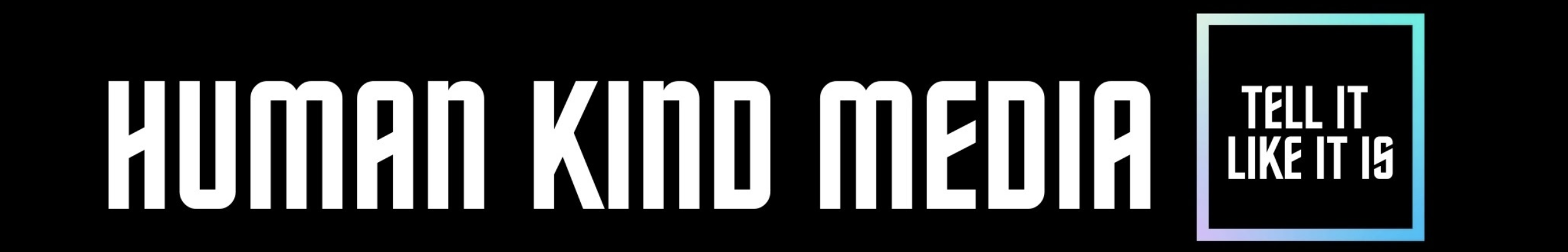 Human Kind Media — Tell it like it is